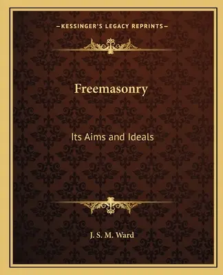 Slobodomurárstvo: Jeho ciele a ideály - Freemasonry: Its Aims and Ideals
