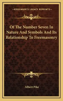 O čísle sedem v prírode a symboloch a jeho vzťahu k slobodomurárstvu - Of The Number Seven In Nature And Symbols And Its Relationship To Freemasonry