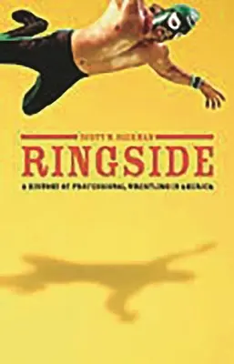 Ringside: Dejiny profesionálneho wrestlingu v Amerike - Ringside: A History of Professional Wrestling in America