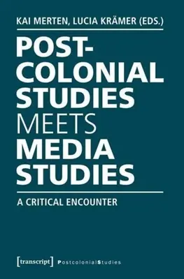 Postkoloniálne štúdiá sa stretávajú s mediálnymi štúdiami: Kritické stretnutie - Postcolonial Studies Meets Media Studies: A Critical Encounter