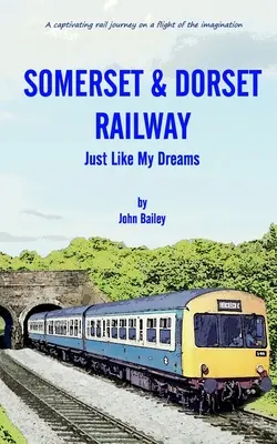 Somersetská a dorsetská železnica: Tak ako moje sny - Somerset and Dorset Railway: Just Like My Dreams