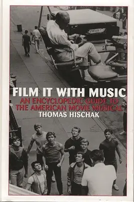 Film It with Music: Encyklopedický sprievodca americkým filmovým muzikálom - Film It with Music: An Encyclopedic Guide to the American Movie Musical
