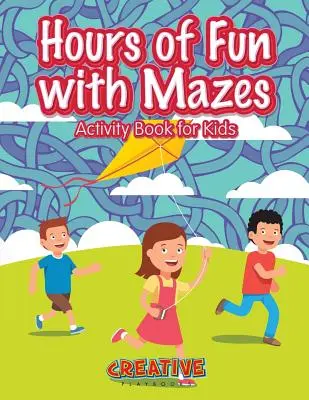 Hodiny zábavy s bludiskami Kniha aktivít pre deti - Hours of Fun with Mazes Activity Book for Kids