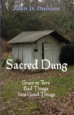 Posvätný hnoj: Milosť, aby sa zlé veci zmenili na dobré - Sacred Dung: Grace to Turn Bad Things Into Good Things
