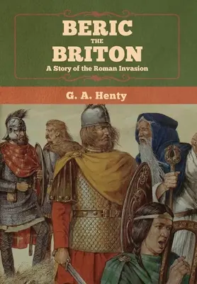 Berik Britský: Príbeh o rímskej invázii - Beric the Briton: A Story of the Roman Invasion