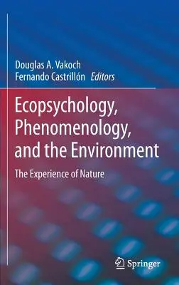 Ekopsychológia, fenomenológia a životné prostredie: Skúsenosť prírody - Ecopsychology, Phenomenology, and the Environment: The Experience of Nature