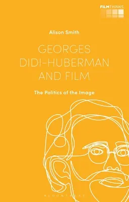 Georges Didi-Huberman a film: Didier-Huberman: Politika obrazu (The Politics of the Image) - Georges Didi-Huberman and Film: The Politics of the Image
