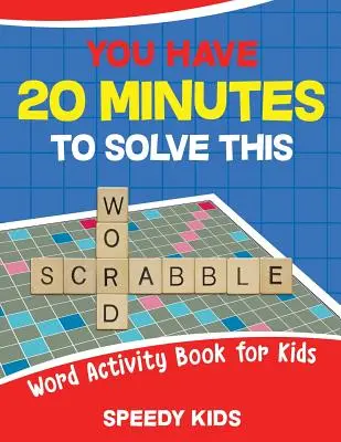 Máte 20 minút na vyriešenie tohto slovného scrabble! Kniha slovných aktivít pre deti - You Have 20 Minutes to Solve This Word Scrabble! Word Activity Book for Kids
