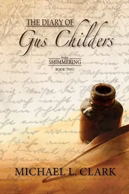 Denník Gusa Childersa: The Shimmering - kniha druhá - The Diary of Gus Childers: The Shimmering - Book Two