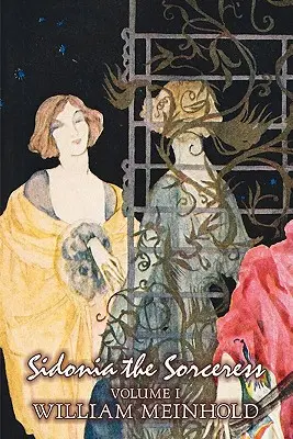 Sidonia the Sorceress, Volume I of II by Wilhelm Meinhold, Beletria, Literárna, Fantasy, Horor, Rozprávky, Ľudové rozprávky, Legendy a mytológia - Sidonia the Sorceress, Volume I of II by Wilhelm Meinhold, Fiction, Literary, Fantasy, Horror, Fairy Tales, Folk Tales, Legends & Mythology