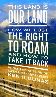 Táto krajina je naša krajina: Ako sme stratili právo na pohyb a ako si ho vziať späť - This Land Is Our Land: How We Lost the Right to Roam and How to Take It Back