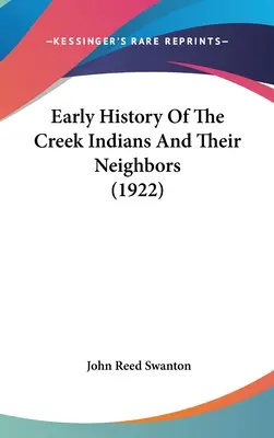 Rané dejiny indiánov z potoka a ich susedov (1922) - Early History Of The Creek Indians And Their Neighbors (1922)