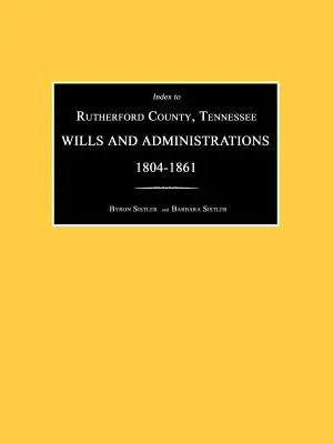 Index Rutherford County, Tennessee, závety a administratívne rozhodnutia 1804-1861 - Index to Rutherford County, Tennessee, Wills and Administrations 1804-1861