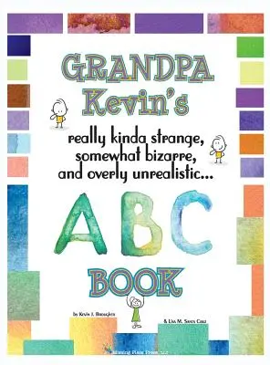 Kniha dedka Kevina... Kniha ABC: naozaj trochu zvláštne, trochu bizarné a príliš nereálne... - Grandpa Kevin's... ABC Book: really Kinda Strange, Somewhat Bizarre, and Overly Unrealistic...