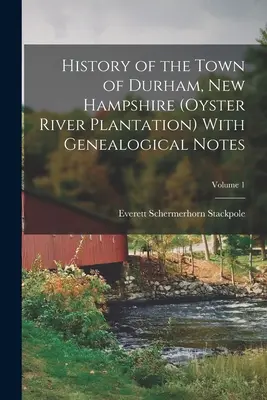 Dejiny mesta Durham, New Hampshire (plantáž Oyster River) s genealogickými poznámkami; zväzok 1 - History of the Town of Durham, New Hampshire (Oyster River Plantation) With Genealogical Notes; Volume 1