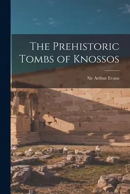 Prehistorické hrobky v Knosse - The Prehistoric Tombs of Knossos