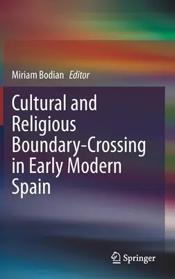 Prekračovanie kultúrnych a náboženských hraníc v ranonovovekom Španielsku - Cultural and Religious Boundary-Crossing in Early Modern Spain