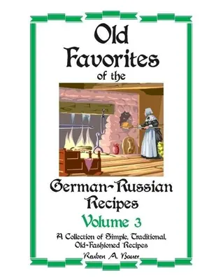 Staré obľúbené nemecko-ruské recepty: III. - Old Favorites of German-Russian Recipes: Vol. III