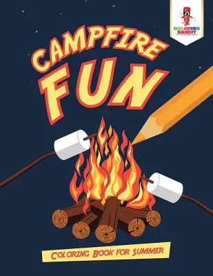 Zábava pri táboráku: Omaľovánky na leto - Campfire Fun: Coloring Book for Summer