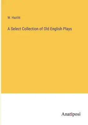 Výberová zbierka staroanglických hier - A Select Collection of Old English Plays