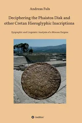 Rozlúštenie disku Phaistos a ďalších krétskych hieroglyfických nápisov - Deciphering the Phaistos Disk and other Cretan Hieroglyphic Inscriptions