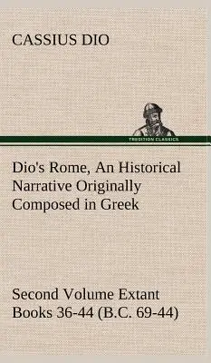 Diov Rím, 2. zväzok Historické rozprávanie pôvodne napísané v gréčtine za vlády Septimia Severa, Getu a Caracallu, Macrina, Elagaba - Dio's Rome, Volume 2 An Historical Narrative Originally Composed in Greek During the Reigns of Septimius Severus, Geta and Caracalla, Macrinus, Elagab