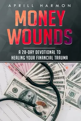 Rany peňazí: 28-dňová pobožnosť na uzdravenie finančnej traumy - Money Wounds: A 28-Day Devotional to Healing Your Financial Trauma