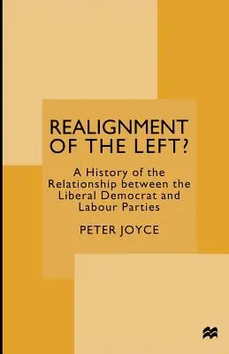 Realignment of the Left?: História vzťahov medzi liberálnodemokratickou a labouristickou stranou - Realignment of the Left?: A History of the Relationship Between the Liberal Democrat and Labour Parties