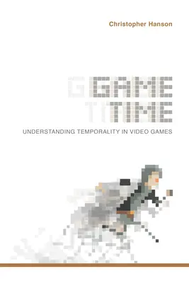 Čas hry: Chápanie časovosti vo videohrách - Game Time: Understanding Temporality in Video Games