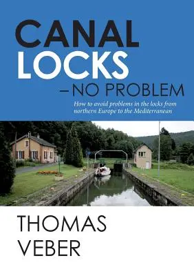 Kanálové plavebné komory - žiadny problém: Ako sa vyhnúť problémom v plavebných komorách od severnej Európy po Stredozemné more - Canal Locks - No Problem: How to avoid problems in the locks from northern Europe to the Mediterranean