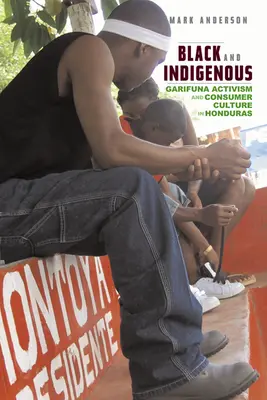 Čierny a domorodý: aktivizmus Garifuna a spotrebiteľská kultúra v Hondurase - Black and Indigenous: Garifuna Activism and Consumer Culture in Honduras