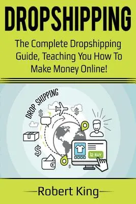 Dropshipping: Kompletný sprievodca dropshippingom, ktorý vás naučí, ako zarábať peniaze online! - Dropshipping: The complete dropshipping guide, teaching you how to make money online!