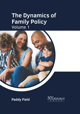 Dynamika rodinnej politiky: Diel 2: Politická politika: 1. zväzok - The Dynamics of Family Policy: Volume 1