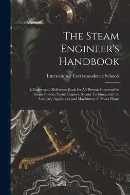 Príručka parného inžiniera: Príručka pre všetkých, ktorí sa zaujímajú o parné kotly, parné motory, parné turbíny a pomocné zariadenia - The Steam Engineer's Handbook: A Convenient Reference Book for All Persons Interested in Steam Boilers, Steam Engines, Steam Turbines, and the Auxili