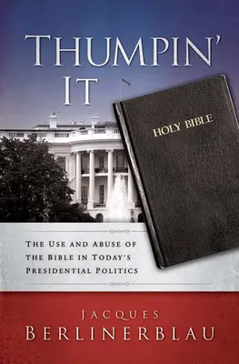 Thumpin' It: Použitie a zneužitie Biblie v dnešnej prezidentskej politike - Thumpin' It: The Use and Abuse of the Bible in Today's Presidential Politics