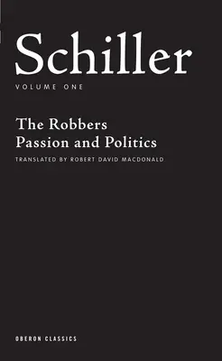 Schiller: Vášeň a politika - Schiller: Volume One: The Robbers; Passion and Politics