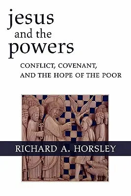 Ježiš a mocnosti: Konflikt, zmluva a nádej chudobných - Jesus and the Powers: Conflict, Covenant, and the Hope of the Poor
