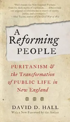 Reformujúci sa ľud: Puritanizmus a premena verejného života v Novom Anglicku - A Reforming People: Puritanism and the Transformation of Public Life in New England