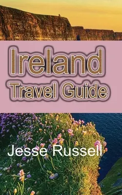 Írsko: cestovný sprievodca: Turistický sprievodca: Srdce Európy - Ireland Travel Guide: The Heart of Europe Tourism