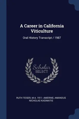 Kariéra v kalifornskom vinohradníctve: Prepis ústnej histórie / 1987 - A Career in California Viticulture: Oral History Transcript / 1987