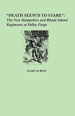 Smrť akoby sa pozerala: Pluky New Hampshire a Rhode Island vo Valley Forge - Death Seem'd to Stare: The New Hampshire and Rhode Island Regiments at Valley Forge