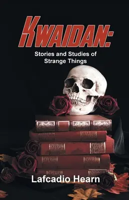 Kwaidan: Príbehy a štúdie o zvláštnych veciach - Kwaidan: Stories And Studies Of Strange Things