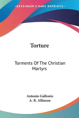 Mučenie: Mučenie kresťanských mučeníkov - Torture: Torments Of The Christian Martyrs
