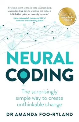 Neurónové kódovanie: Prekvapivo jednoduchý spôsob, ako vytvoriť nepredstaviteľnú zmenu - Neural Coding: The Surprisingly Simple Way to Create Unthinkable Change