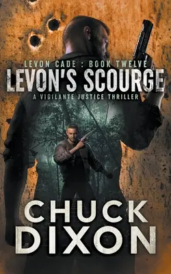 Levonova pohroma: Thriller o spravodlivosti a pomstiteľoch (Vigilante Justice Thriller) - Levon's Scourge: A Vigilante Justice Thriller