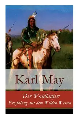 Der Waldlufer: Erzhlung aus dem Wilden Westen