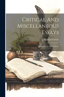 Critical And Miscellaneous Essays: Úplný zväzok - Critical And Miscellaneous Essays: Complete In One Volume