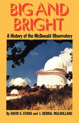 Big and Bright: História McDonaldovho observatória - Big and Bright: A History of the McDonald Observatory