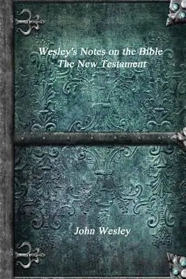 Wesleyho poznámky k Biblii - Nový zákon - Wesley's Notes on the Bible - The New Testament