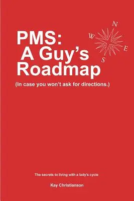 PMS: Plán pre chlapa: V prípade, že sa nechcete opýtať na cestu. Tajomstvo života s dámskym cyklom - PMS: A Guy's Roadmap: In Case You Won't Ask for Directions. The Secrets to Living with a Lady's Cycle